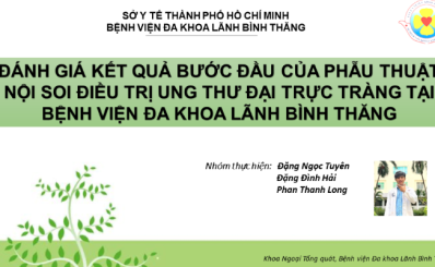 Đánh giá kết quả bước đầu của phẫu thuật nội soi điều trị ung thư đại trực tràng tại bệnh viện Đa khoa Lãnh Binh Thăng