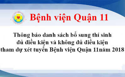 Thông báo danh sách bổ sung thí sinh đủ điều kiện và không đủ điều kiện tham dự xét tuyển Bệnh viện Quận 11năm 2018