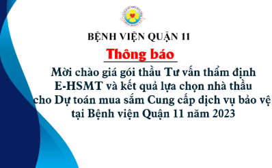 Thông báo về việc mời chào giá gói thầu Tư vấn thẩm định E-HSMT và kết quả lựa chọn nhà thầu cho Dự toán mua sắm Cung cấp dịch vụ bảo vệ tại Bệnh viện Quận 11 năm 2023