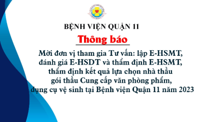 Thông báo về việc mời đơn vị tham gia Tư vấn: lập E-HSMT, đánh giá E-HSDT và thẩm định E-HSMT, thẩm định kết quả lựa chọn nhà thầu gói thầu Cung cấp văn phòng phẩm, dụng cụ vệ sinh tại Bệnh viện Quận 11 năm 2023