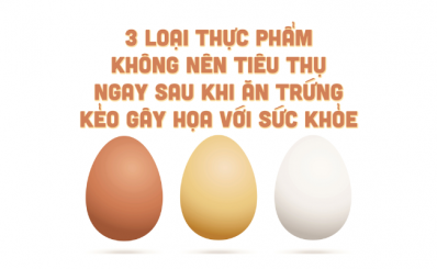 3 loại thực phẩm không nên tiêu thụ ngay sau khi ăn trứng kẻo gây hoạ với sức khoẻ