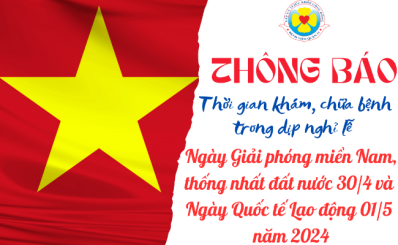 Thông báo thời gian khám, chữa bệnh trong dịp nghỉ lễ  Ngày Giải phóng miền Nam, thống nhất đất nước 30/4 và Ngày Quốc tế Lao động 01/5 năm 2024