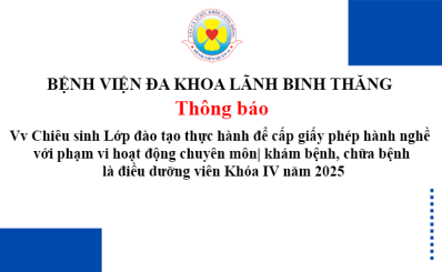 Thông báo Vv Chiêu sinh Lớp đào tạo thực hành để cấp giấy phép hành nghề với phạm vi hoạt động chuyên môn khám bệnh, chữa bệnh là điều dưỡng viên Khóa IV năm 2025
