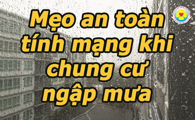 Mẹo an toàn tính mạng khi chung cư ngập mưa