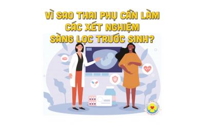 Vì sao thai phụ cần làm các xét nghiệm sàng lọc trước sinh?
