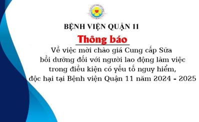 Thông báo về việc mời chào giá Cung cấp Sữa bồi dưỡng đối với người lao động làm việc trong điều kiện có yếu tố nguy hiểm, độc hại tại Bệnh viện Quận 11 năm 2024 - 2025