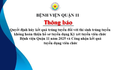 Quyết định hủy kết quả trúng tuyển đối với thí sinh trúng tuyển không hoàn thiện hồ sơ tuyển dụng Kỳ xét tuyển viên chức Bệnh viện Quận 11 năm 2025 và công nhận kết quả tuyển dụng viên chức