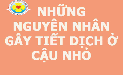 Những nguyên nhân gây tiết dịch ở cậu nhỏ