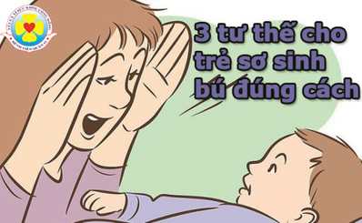3 tư thế cho trẻ sơ sinh bú đúng cách