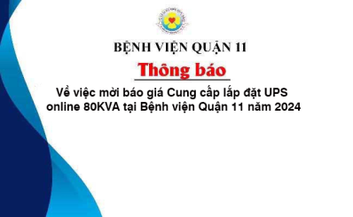 Thông báo về việc mời báo giá Cung cấp lắp đặt UPS online 80KVA tại Bệnh viện Quận 11 năm 2024