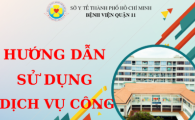 HƯỚNG DẪN SỬ DỤNG DỊCH VỤ CÔNG TẠI BỆNH VIỆN QUẬN 11