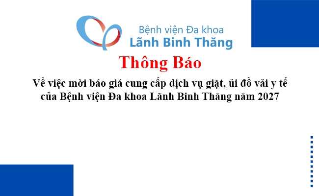 Thông báo Về việc mời báo giá cung cấp dịch vụ giặt, ủi đồ vải y tế của Bệnh viện Đa khoa Lãnh Binh Thăng năm 2027